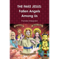 The Fake Jesus: Fallen Angels Among Us - Paperback
