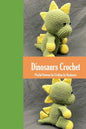 Dinosaurs Crochet: Playful Patterns for Crafting for Beginners: Dinosaurs Amigurumi Patterns - Paperback