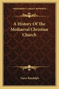 A History Of The Mediaeval Christian Church - Paperback