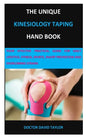 The Unique Kinesiology Taping Hand Book: Your Effective Practical Guide for Daily Lifestyle, Fitness, Sports, Injury Prevention and Overcoming Strains - Paperback