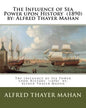 The Influence of Sea Power upon History (1890) by: Alfred Thayer Mahan - Paperback