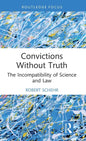 Convictions Without Truth: The Incompatibility of Science and Law - Hardcover