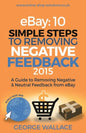 eBay: 10 Simple Steps to removing negative feedback 2015: A Guide to Removing Negative & Neutral Feedback from eBay - Paperback