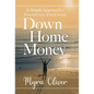 Down Home Money: A Simple Approach to Financial Freedom - Hardcover