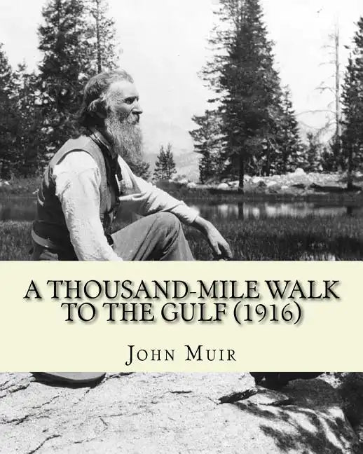 A Thousand-Mile Walk To The Gulf (1916). By: John Muir, EDITED By: William Frederic Bade: Illustrated - Paperback