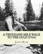 A Thousand-Mile Walk To The Gulf (1916). By: John Muir, EDITED By: William Frederic Bade: Illustrated - Paperback