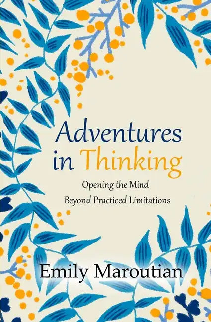 Adventures in Thinking: Opening the Mind Beyond Practiced Limitations - Paperback