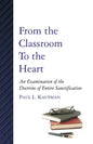 From the Classroom to the Heart: An Examination of the Doctrine of Entire Sanctification - Paperback
