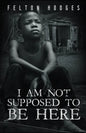 I Am Not Supposed to Be Here - Paperback