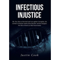 Infectious Injustice: The True Story of Survival and Loss against Corruption, the COVID-19 Disaster inside of San Quentin, and the Dumpster - Hardcover