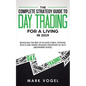 The Complete Strategy Guide to Day Trading for a Living in 2019: Revealing the Best Up-to-Date Forex, Options, Stock and Swing Trading Strategies of 2 - Paperback