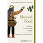 Shrewd Food: 60 Ways To Eat Yourself Healthy - Paperback