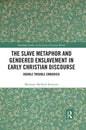 The Slave Metaphor and Gendered Enslavement in Early Christian Discourse: Double Trouble Embodied - Paperback