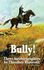 Bully! Three Autobiographies by Theodore Roosevelt - Hardcover