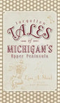 Forgotten Tales of Michigan's Upper Peninsula - Hardcover