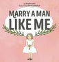 Marry a Man Like Me - Hardcover