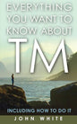 Everything You Want to Know about TM -- Including How to Do It - Paperback