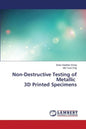 Non-Destructive Testing of Metallic 3D Printed Specimens - Paperback