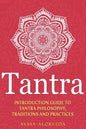 Tantra: Introduction Guide to Tantra Philosophy, Traditions and Practices - Paperback