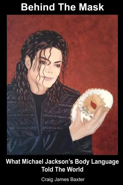Behind The Mask: What Michael Jackson's Body Language Told The World - Paperback