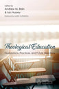 Theological Education: Foundations, Practices, and Future Directions - Paperback