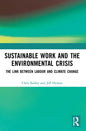 Sustainable Work and the Environmental Crisis: The Link Between Labour and Climate Change - Paperback