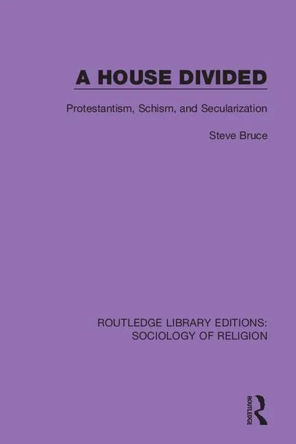 A House Divided: Protestantism, Schism and Secularization - Paperback