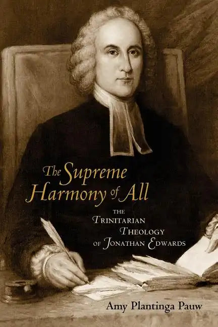 The Supreme Harmony of All: The Trinitarian Theology of Jonathan Edwards - Paperback