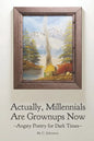 Actually, Millennials Are Grownups Now: Angsty Poetry for Dark Times - Paperback