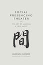 Social Presencing Theater: The Art of Making a True Move - Paperback