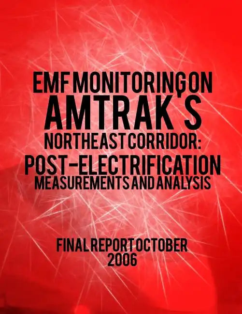 EMF Monitoring on Amtrak's Northeast Corridor: Post-Electrification Measurements and Analysis - Paperback