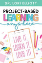 Project-Based Learning Anywhere: Live It, Learn It, Love It! - Paperback