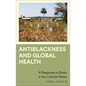 Antiblackness and Global Health: A Response to Ebola in the Colonial Wake - Paperback