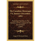 The Canadian Messenger V4, January-December, 1894: Published Monthly In The Interests Of The League Of The Sacred Heart (1894) - Paperback