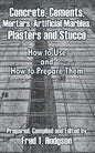 Concrete, Cements, Mortars, Artificial Marbles, Plasters and Stucco: How to Use and How to Prepare Them - Paperback