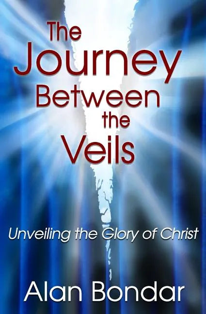 The Journey Between the Veils: Unveiling the Glory of Christ - Paperback