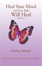 Heal Your Mind and Your Body Will Heal: Book 5 Healing Attitudes - Paperback