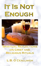 It Is Not Enough: Spiritual Reflections on Grief and Religious Rituals - Paperback