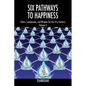 Six Pathways to Happiness Volume 2: Ethics, Compassion, and Wisdom for the 21st Century - Paperback
