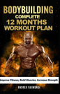 Complete 12 Month Workout Plan: Improve Fitness, Build Muscles, Increase Strenght - Paperback