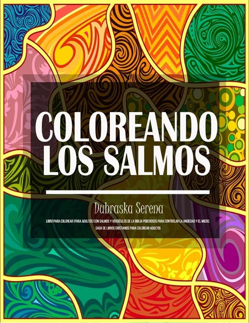 Coloreando Los Salmos: Libro Para Colorear (para adultos) Con Salmos y Versículos de la Biblia Poderosos para Controlar la Ansiedad y el Mied - Paperback