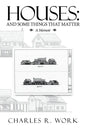 Houses: And Some Things That Matter - Paperback