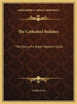 The Cathedral Builders: The Story of a Great Masonic Guild - Hardcover