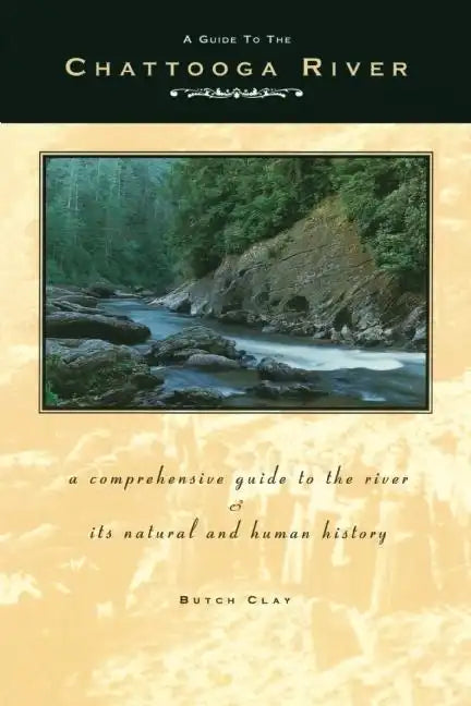 Guide to the Chattooga River: A Comprehensive Guide to the River and Its Natural and Human History - Paperback