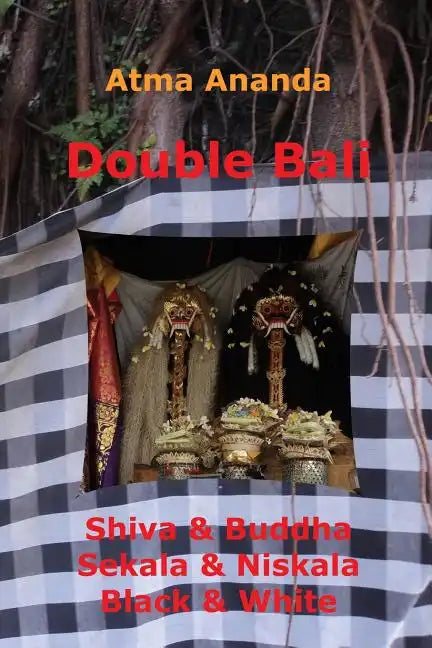 Double Bali: Shiva & Buddha, Sekala & Niskala, Black & White - Paperback