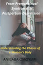 From Premenstrual Syndrome to Postpartum Depression: Understanding the Phases of a Woman's Body - Paperback