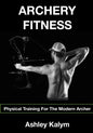 Archery Fitness: Physical Training for The Modern Archer - Paperback