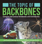 The Topic of Backbones: Compare and Contrast Vertebrates and Invertebrates Life Science Biology 4th Grade Children's Biology Books - Hardcover