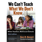 We Can't Teach What We Don't Know - Paperback