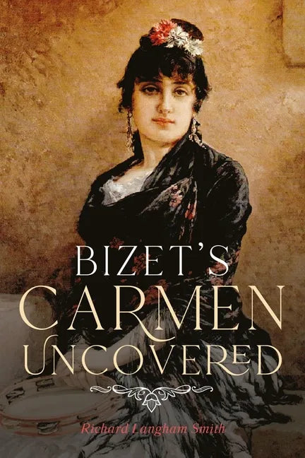 Bizet's Carmen Uncovered - Hardcover